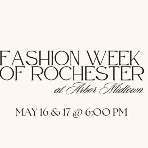 Fashion Week of Rochester at Arbor Midtown flier